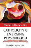 Catholicity and Emerging Personhood: A Contemporary Theological Anthropology - Paperback