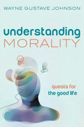 Understanding Morality: Quests for the Good Life - Hardcover