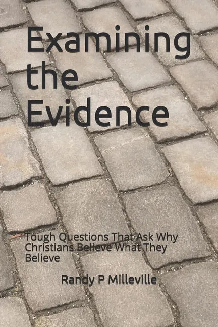 Examining the Evidence: Tough Questions That Ask Why Christians Believe What They Believe - Paperback