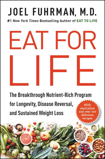 Eat for Life: The Breakthrough Nutrient-Rich Program for Longevity, Disease Reversal, and Sustained Weight Loss - Hardcover