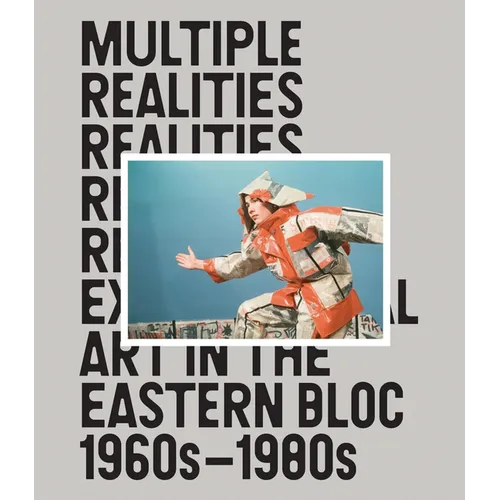 Multiple Realities: Experimental Art in the Eastern Bloc 1960s-1980s - Hardcover