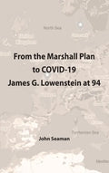 From the Marshall Plan to COVID-19: James G. Lowenstein at 94 - Hardcover