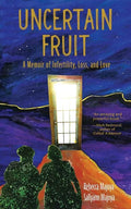Uncertain Fruit: A Memoir of Infertility, Loss, and Love - Paperback