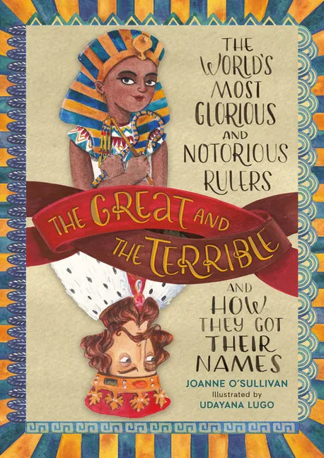 The Great and the Terrible: The World's Most Glorious and Notorious Rulers and How They Got Their Names - Hardcover