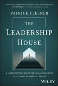 The Leadership House: A Leadership Tale about the Challenging Path to Becoming an Effective Leader - Hardcover