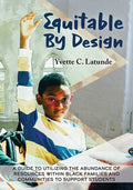 Equitable by Design: A Guide to Utilizing the Abundance of Resources Within Black Families and Communities to Support Students - Paperback