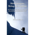 Shishapangma, Skiing the Highline: The Account of the First American Ski Descent from an 8000-Meter Peak - Hardcover