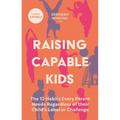 Raising Capable Kids: The 12 Habits Every Parent Needs Regardless of Their Child's Label or Challenge - Paperback