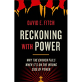 Reckoning with Power: Why the Church Fails When It's on the Wrong Side of Power - Paperback