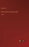 Historia física y política de Chile: Tomo 2 - Hardcover