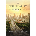 A Spirituality of Listening: Living What We Hear - Paperback