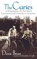 The Curies: A Biography of the Most Controversial Family in Science - Paperback