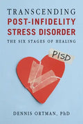 Transcending Post-Infidelity Stress Disorder (PISD): The Six Stages of Healing - Paperback