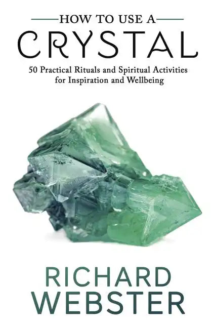 How to Use a Crystal: 50 Practical Rituals and Spiritual Activities for Inspiration and Well-Being - Paperback