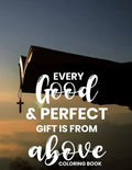 Every Good & Perfect Gift Is From Above Coloring Book: Christian Coloring Book For Adults, Stress Relieving and Calming Designs To Color With Bible Ve - Paperback
