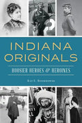 Indiana Originals: Hoosier Heroes & Heroines - Paperback