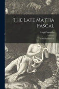The Late Mattia Pascal: (Il Fu Mattia Pascal) - Paperback