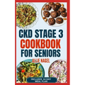 CKD Stage 3 Cookbook for Seniors: Quick Delicious Low Sodium, Low Potassium Diet Recipes and Meal Plan to Avoid Dialysis and Prevent Kidney Failure - Paperback
