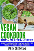 Vegan Cookbook - 100% Gluten Free: Insanely Good, Vegan Gluten Free Recipes for Weight Loss & Wellbeing - Paperback