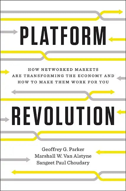 Platform Revolution: How Networked Markets Are Transforming the Economy--And How to Make Them Work for You - Hardcover