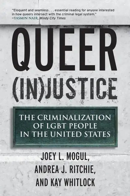 Queer (In)Justice: The Criminalization of LGBT People in the United States - Paperback