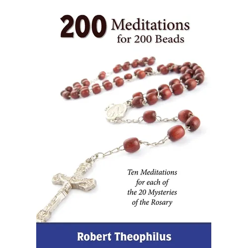200 Meditations for 200 Beads: Ten Meditations for each of the 20 Mysteries of the Rosary - Paperback