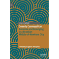 Queerly Cosmopolitan: Bohemia and Belonging in a Brazilian Middle-Of-Nowhere City - Hardcover