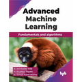 Advanced Machine Learning: Fundamentals and algorithms (English Edition) - Paperback