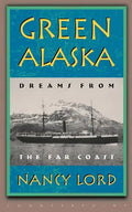 Green Alaska: Dreams from the Far Coast - Paperback