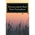 Persecuted But Not Forsaken: My Life as a U.S. Mk-Ultra Program Victim - Paperback