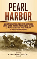 Pearl Harbor: Una Guía Fascinante del Ataque Militar Sorpresa del Servicio Aéreo de la Armada Imperial Japonesa que Causó la Entrada - Hardcover