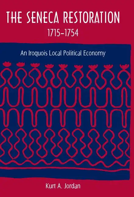 The Seneca Restoration, 1715-1754: An Iroquois Local Political Economy - Paperback