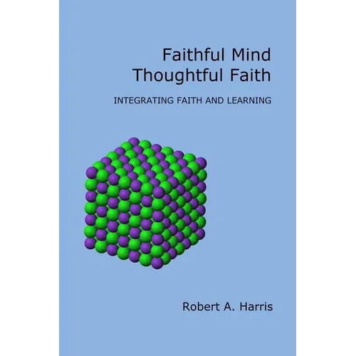 Faithful Mind, Thoughtful Faith: Integrating Faith and Learning - Paperback