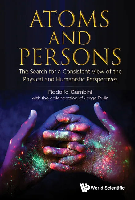Atoms and Persons: The Search for a Consistent View of the Physical and Humanistic Perspectives - Hardcover