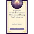 Royalty in Twenty-First Century Children's and Young Adult Literature: Reshaping the Folktale and Disney Tradition - Hardcover