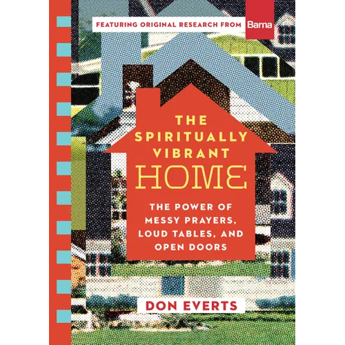 The Spiritually Vibrant Home: The Power of Messy Prayers, Loud Tables, and Open Doors - Paperback