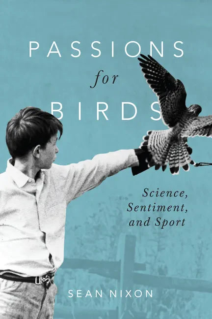 Passions for Birds: Science, Sentiment, and Sport - Hardcover