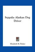 Seppala: Alaskan Dog Driver - Paperback