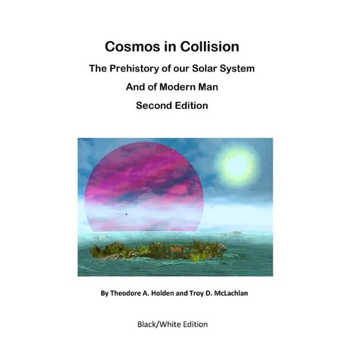 Cosmos in Collision BWE2: The Prehistory of our Solar System and of Modern Man - Paperback