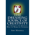 The Dreaming Source of Creativity: 30 Creative and Magical Ways to Work on Yourself - Paperback