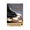 Radiation the Silent Killer: Nuclear and Chemical Research Involving Our Military Personnel in the Development of the Atomic Bomb - Paperback