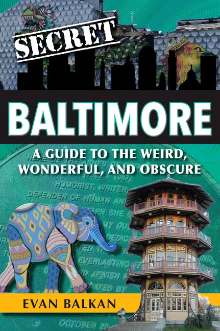 Secret Baltimore: A Guide to the Weird, Wonderful, and Obscure - Paperback