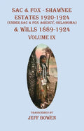 Sac & Fox - Shawnee Estates 1920-1924 (Under The Sac & Fox Agency, Oklahoma) & Wills 1889-1924: Volume IX - Paperback