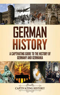 German History: A Captivating Guide to the History of Germany and Germania - Hardcover
