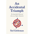 An Accidental Triumph: The Improbable History of American Higher Education - Paperback
