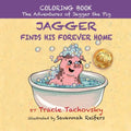 Jagger the Pig Finds His Forever Home: Coloring Book - Paperback