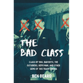 The Bad Class: Class of 1984, Bad Boys, The Outsiders, Repo Man, and Other Gems of '80s Trash Cinema - Paperback