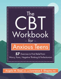 The CBT Workbook for Anxious Teen: 57 Exercises to Find Relief from Worry, Panic, Negative Thinking & Perfectionism - Paperback