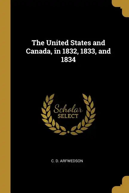 The United States and Canada, in 1832, 1833, and 1834 - Paperback