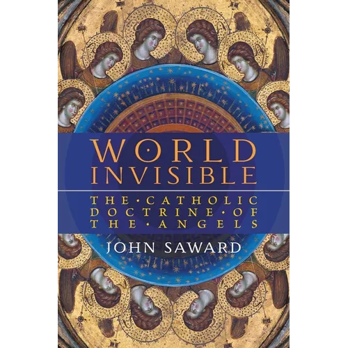 World Invisible: The Catholic Doctrine of the Angels - Paperback